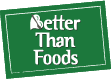 BETTER THAN FOODS